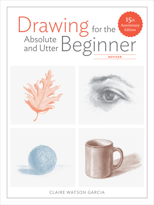 Title details for Drawing for the Absolute and Utter Beginner, Revised by Claire Watson Garcia - Available